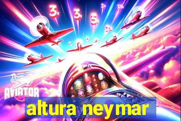 altura neymar